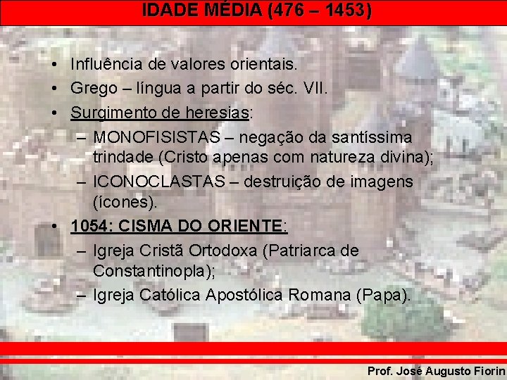 IDADE MÉDIA (476 – 1453) • Influência de valores orientais. • Grego – língua