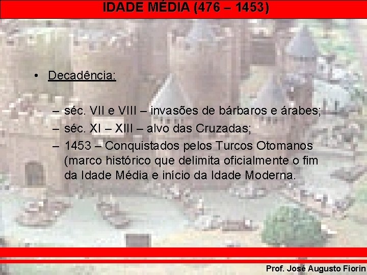 IDADE MÉDIA (476 – 1453) • Decadência: – séc. VII e VIII – invasões