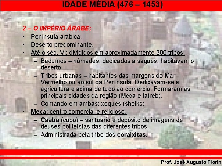 IDADE MÉDIA (476 – 1453) 2 – O IMPÉRIO ÁRABE: • Península arábica. •