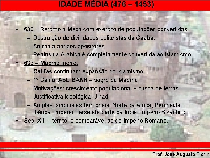 IDADE MÉDIA (476 – 1453) • 630 – Retorno a Meca com exército de