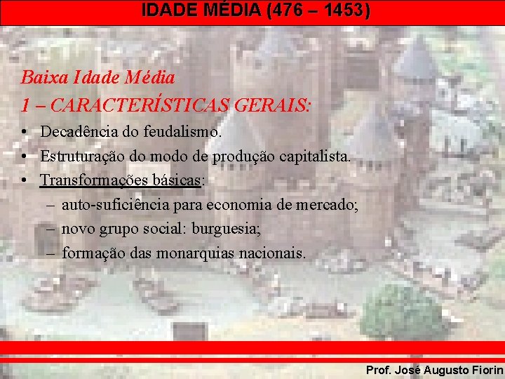 IDADE MÉDIA (476 – 1453) Baixa Idade Média 1 – CARACTERÍSTICAS GERAIS: • Decadência