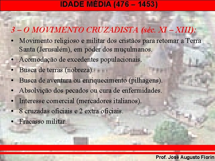 IDADE MÉDIA (476 – 1453) 3 – O MOVIMENTO CRUZADISTA (séc. XI – XIII):