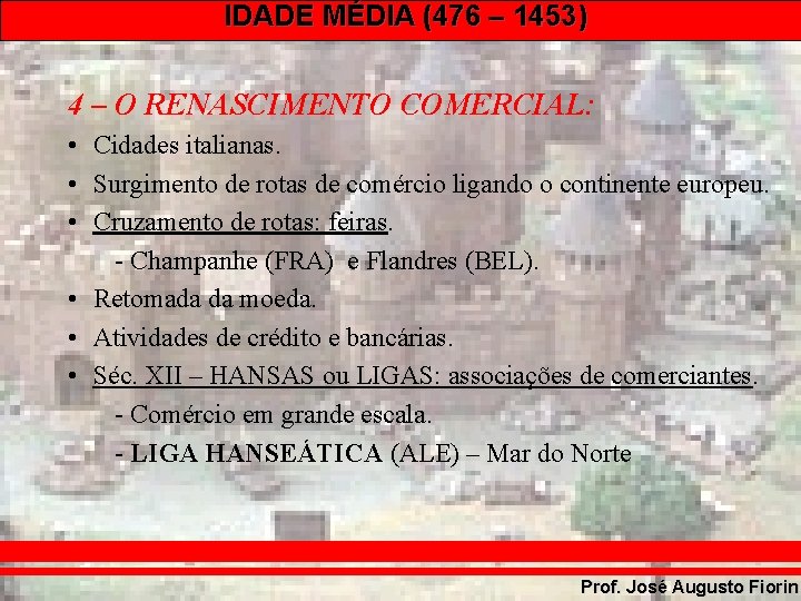 IDADE MÉDIA (476 – 1453) 4 – O RENASCIMENTO COMERCIAL: • Cidades italianas. •