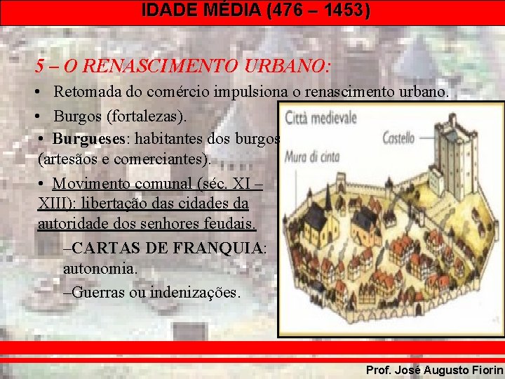 IDADE MÉDIA (476 – 1453) 5 – O RENASCIMENTO URBANO: • Retomada do comércio