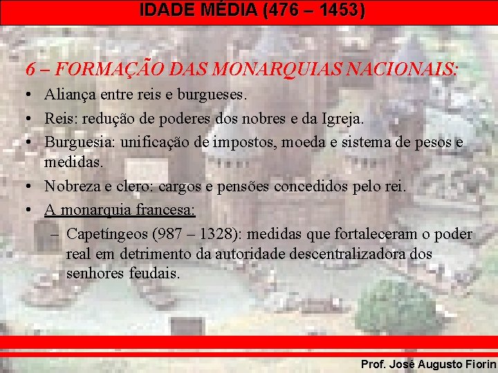 IDADE MÉDIA (476 – 1453) 6 – FORMAÇÃO DAS MONARQUIAS NACIONAIS: • Aliança entre