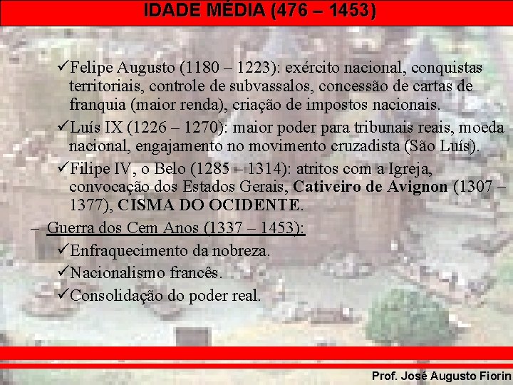 IDADE MÉDIA (476 – 1453) üFelipe Augusto (1180 – 1223): exército nacional, conquistas territoriais,