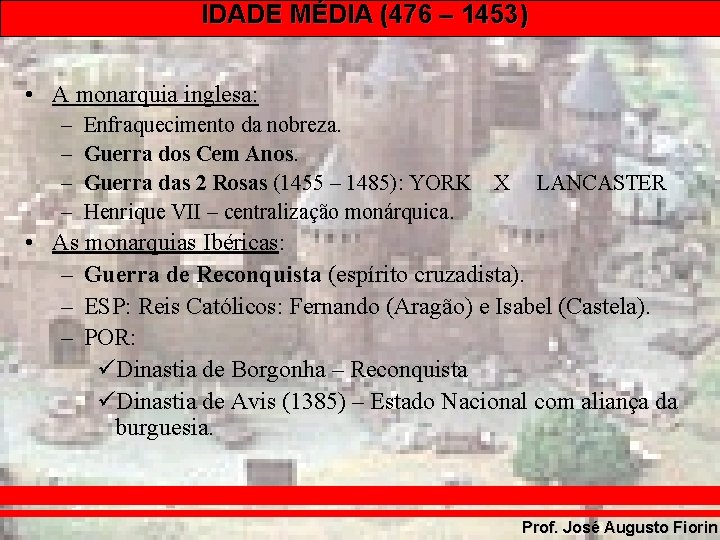IDADE MÉDIA (476 – 1453) • A monarquia inglesa: – – Enfraquecimento da nobreza.