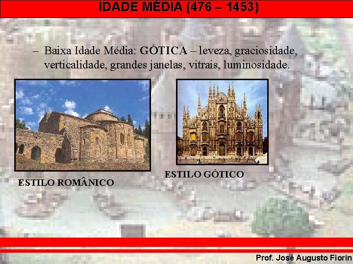 IDADE MÉDIA (476 – 1453) – Baixa Idade Média: GÓTICA – leveza, graciosidade, verticalidade,