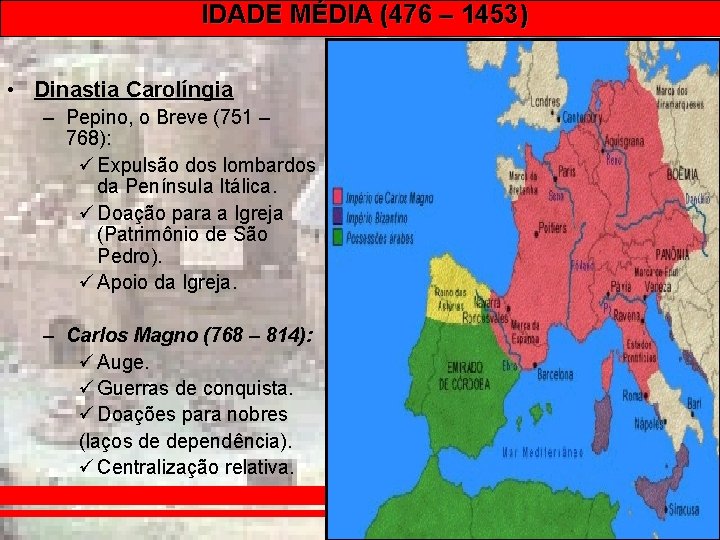 IDADE MÉDIA (476 – 1453) • Dinastia Carolíngia – Pepino, o Breve (751 –
