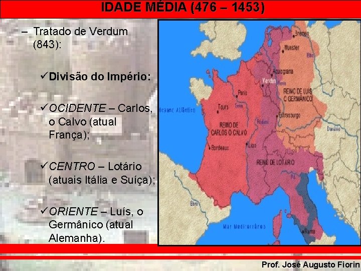 IDADE MÉDIA (476 – 1453) – Tratado de Verdum (843): üDivisão do Império: üOCIDENTE