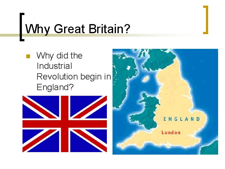 Why Great Britain? n Why did the Industrial Revolution begin in England? 