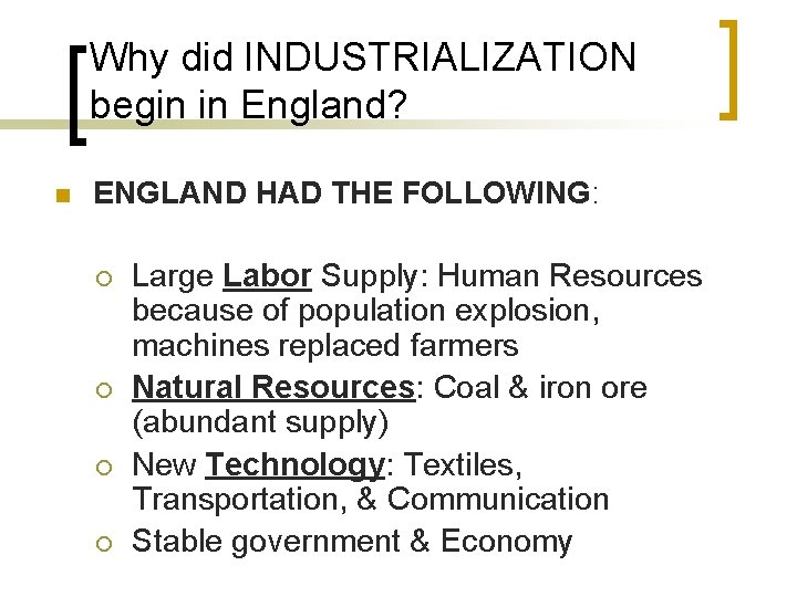 Why did INDUSTRIALIZATION begin in England? n ENGLAND HAD THE FOLLOWING: ¡ ¡ Large