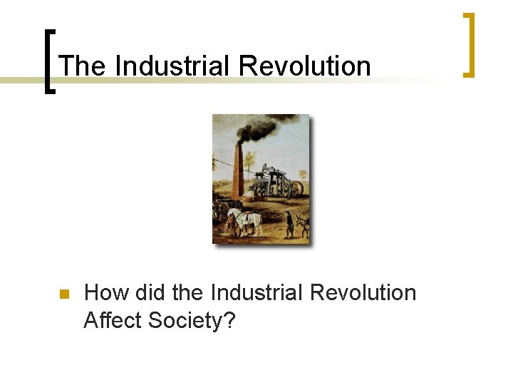 The Industrial Revolution n How did the Industrial Revolution Affect Society? 