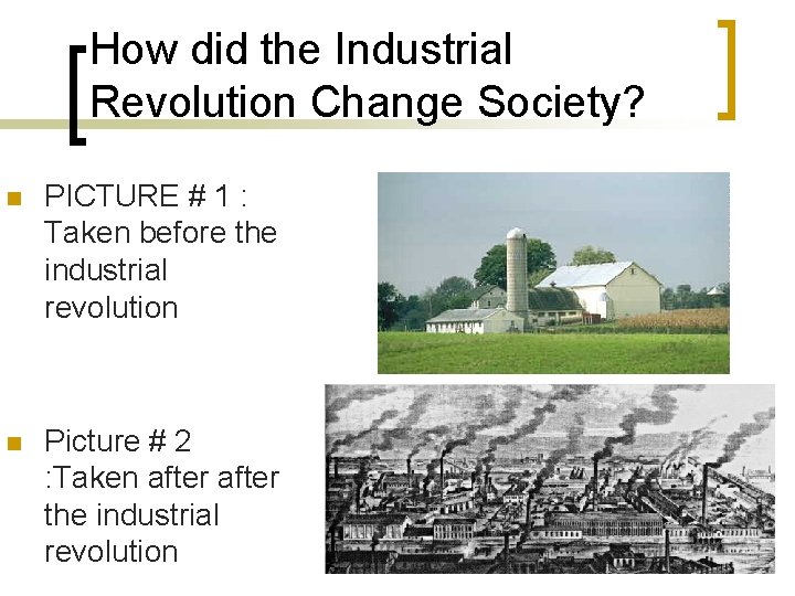 How did the Industrial Revolution Change Society? n PICTURE # 1 : Taken before