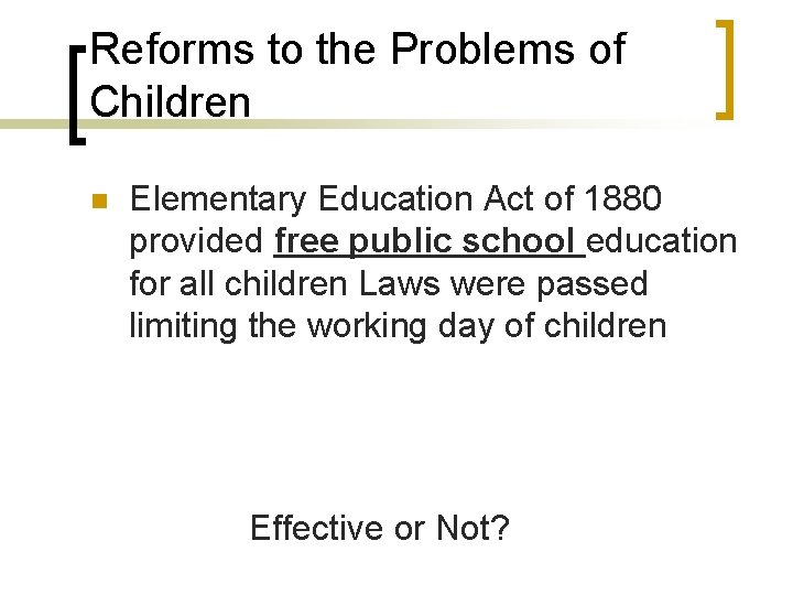 Reforms to the Problems of Children n Elementary Education Act of 1880 provided free