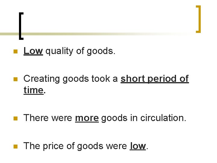 n Low quality of goods. n Creating goods took a short period of time.