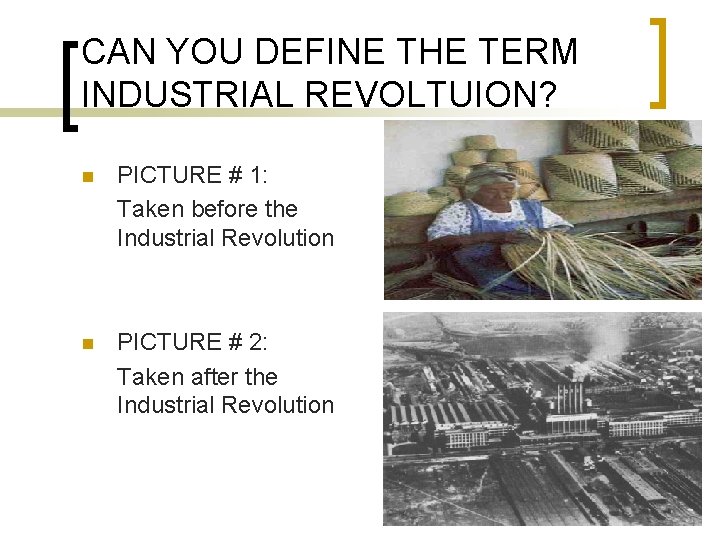 CAN YOU DEFINE THE TERM INDUSTRIAL REVOLTUION? n PICTURE # 1: Taken before the