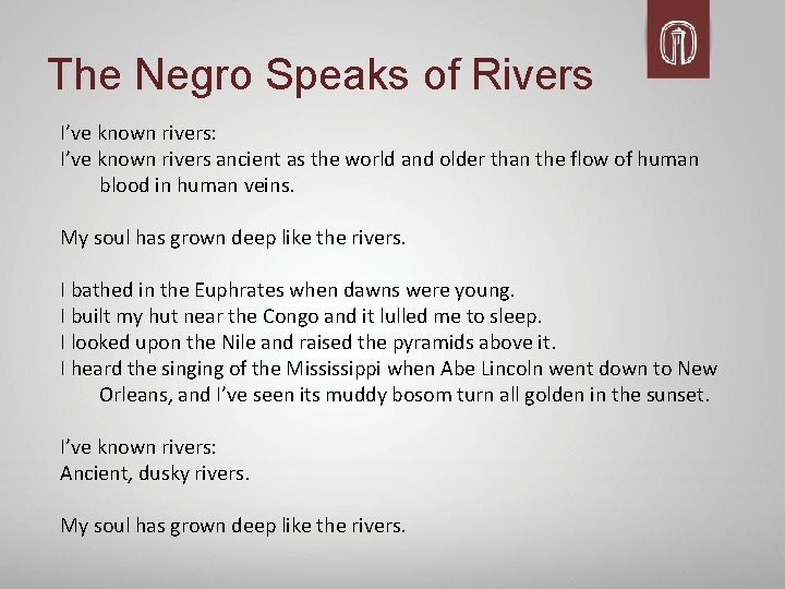 The Negro Speaks of Rivers I’ve known rivers: I’ve known rivers ancient as the