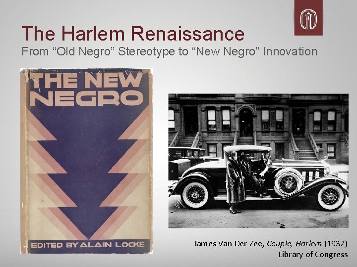 The Harlem Renaissance From “Old Negro” Stereotype to “New Negro” Innovation James Van Der