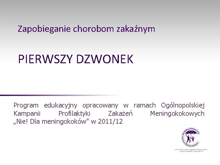 Zapobieganie chorobom zakaźnym PIERWSZY DZWONEK Program edukacyjny opracowany w ramach Ogólnopolskiej Kampanii Profilaktyki Zakażeń