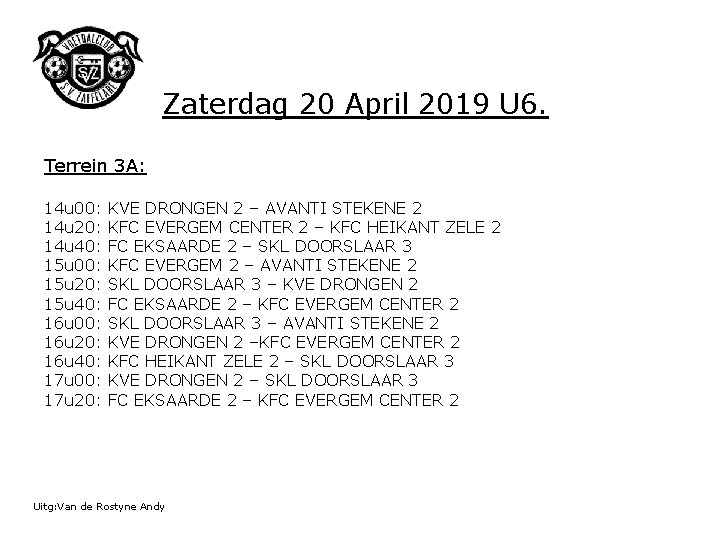 Zaterdag 20 April 2019 U 6. Terrein 3 A: 14 u 00: KVE DRONGEN