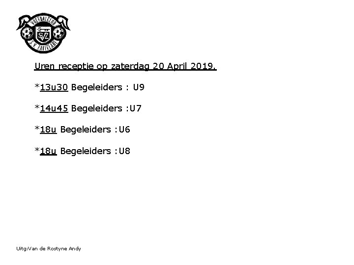  Uren receptie op zaterdag 20 April 2019. *13 u 30 Begeleiders : U