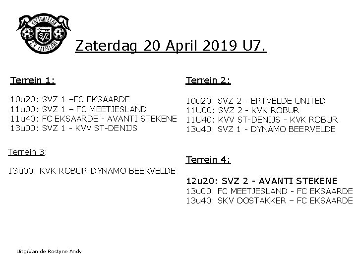 Zaterdag 20 April 2019 U 7. Terrein 1: Terrein 2: 10 u 20: SVZ