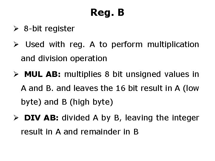 Reg. B Ø 8 -bit register Ø Used with reg. A to perform multiplication