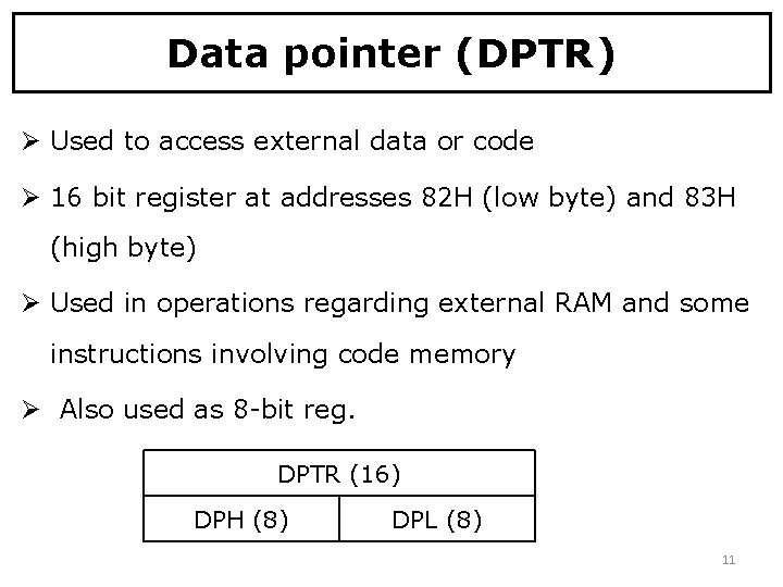 Data pointer (DPTR) Ø Used to access external data or code Ø 16 bit