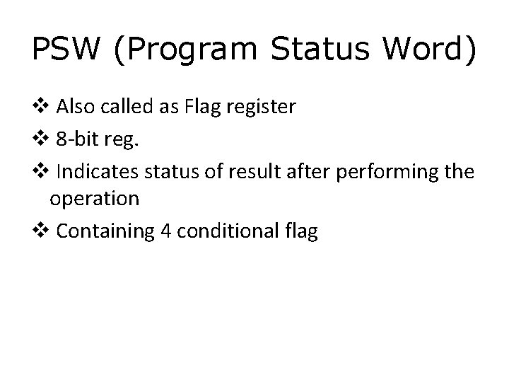 PSW (Program Status Word) v Also called as Flag register v 8 -bit reg.