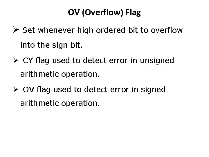 OV (Overflow) Flag Ø Set whenever high ordered bit to overflow into the sign