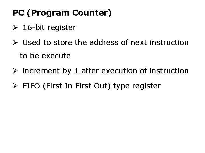 PC (Program Counter) Ø 16 -bit register Ø Used to store the address of