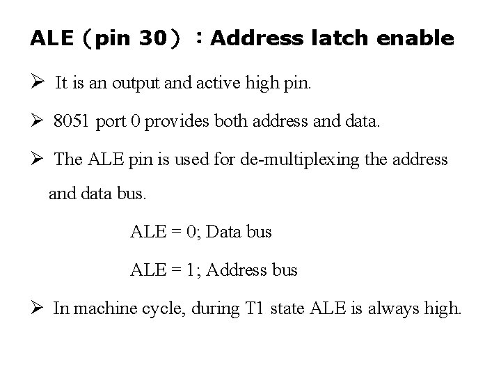 ALE（pin 30）：Address latch enable Ø It is an output and active high pin. Ø