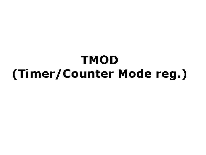 TMOD (Timer/Counter Mode reg. ) 