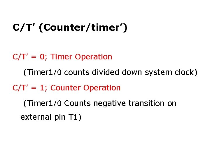C/T’ (Counter/timer’) C/T’ = 0; Timer Operation (Timer 1/0 counts divided down system clock)