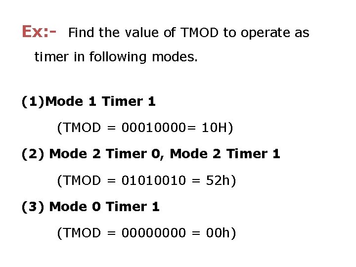 Ex: - Find the value of TMOD to operate as timer in following modes.