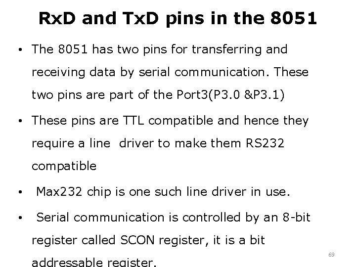 Rx. D and Tx. D pins in the 8051 • The 8051 has two
