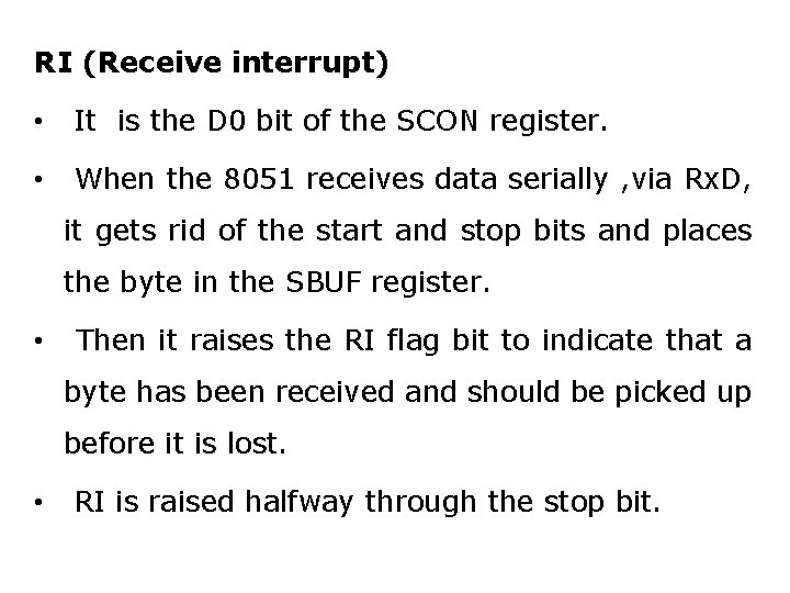 RI (Receive interrupt) • It is the D 0 bit of the SCON register.