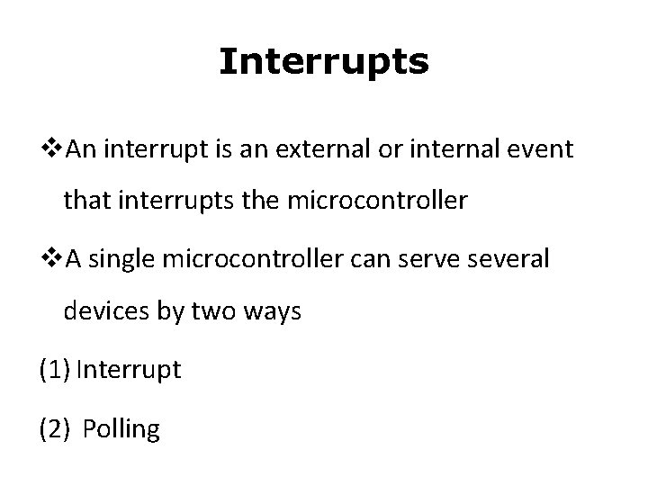 Interrupts v. An interrupt is an external or internal event that interrupts the microcontroller