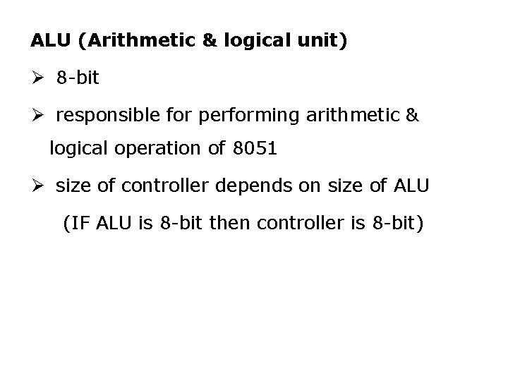 ALU (Arithmetic & logical unit) Ø 8 -bit Ø responsible for performing arithmetic &