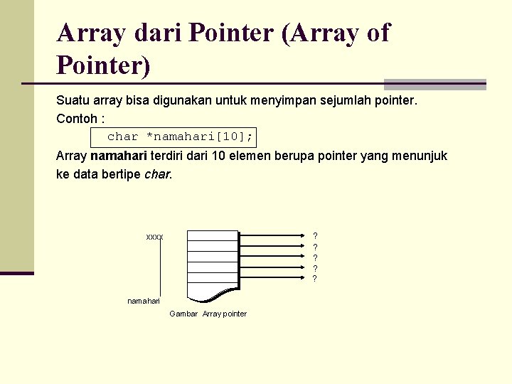 Array dari Pointer (Array of Pointer) Suatu array bisa digunakan untuk menyimpan sejumlah pointer.