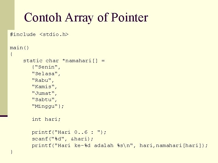 Contoh Array of Pointer #include <stdio. h> main() { static char *namahari[] = {"Senin",