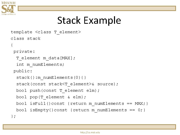Stack Example template <class T_element> class stack { private: T_element m_data[MAX]; int m_num. Elements;
