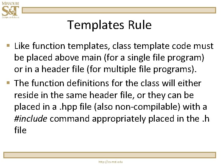Templates Rule § Like function templates, class template code must be placed above main Templates Rule § Like function templates, class template code must be placed above main