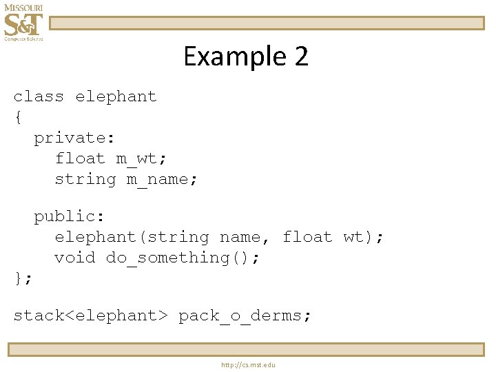 Example 2 class elephant { private: float m_wt; string m_name; public: elephant(string name, float Example 2 class elephant { private: float m_wt; string m_name; public: elephant(string name, float