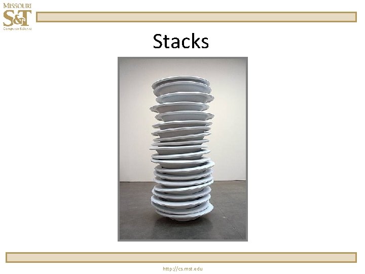 Stacks http: //cs. mst. edu Stacks http: //cs. mst. edu