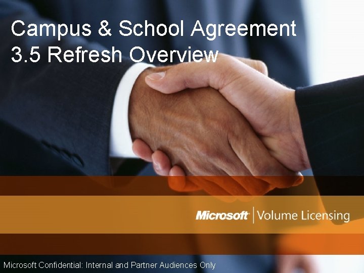 Campus & School Agreement 3. 5 Refresh Overview Microsoft Confidential: Internal and Partner Audiences