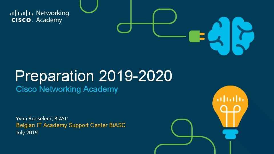 Preparation 2019 -2020 Cisco Networking Academy Yvan Rooseleer, Bi. ASC Belgian IT Academy Support