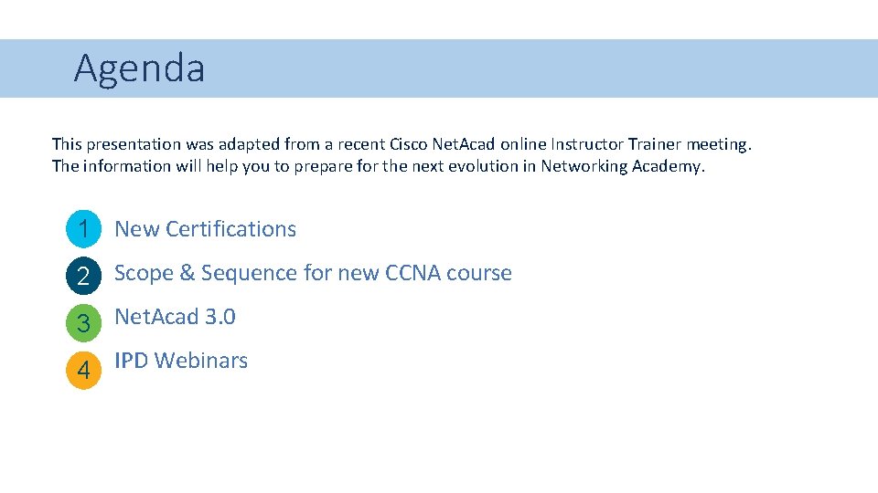 Agenda This presentation was adapted from a recent Cisco Net. Acad online Instructor Trainer