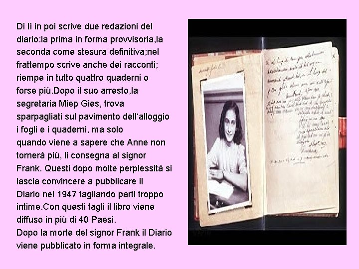 Di lì in poi scrive due redazioni del diario: la prima in forma provvisoria,